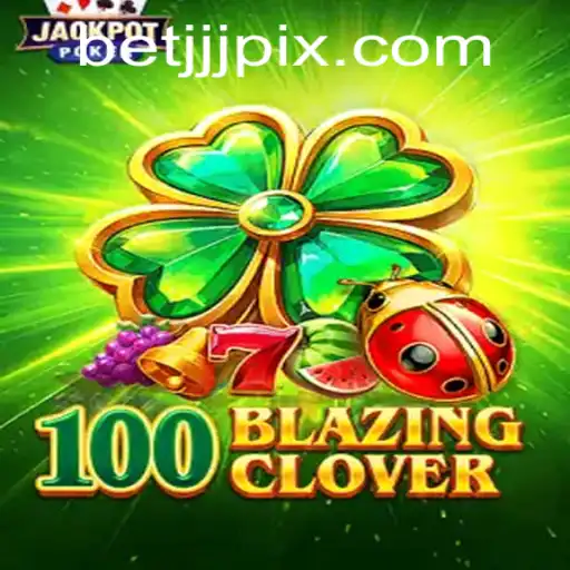 Descubra o Mundo Emocionante de 100BlazingClover no BETJJJ.COM